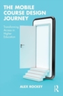 The Mobile Course Design Journey : Transforming Access in Higher Education - Book