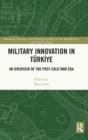 Military Innovation in Turkiye : An Overview of the Post-Cold War Era - Book