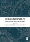 HRM and Employability : Mutual Gains or Conflicting Outcomes? - Book