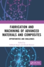 Fabrication and Machining of Advanced Materials and Composites : Opportunities and Challenges - Book