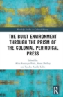 The Built Environment through the Prism of the Colonial Periodical  Press - Book