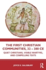 The First Christian Communities, 32 - 380 CE : Quiet Christians, Visible Martyrs, and Compelling Texts - Book