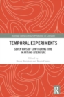 Temporal Experiments : Seven Ways of Configuring Time in Art and Literature - Book