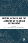 Leisure, Activism, and the Animation of the Urban Environment - Book