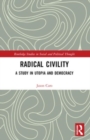 Radical Civility : A Study in Utopia and Democracy - Book