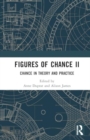 Figures of Chance II : Chance in Theory and Practice - Book