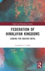 Federation of Himalayan Kingdoms : Looking for Greater Nepal - Book