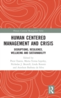 Human Centered Management and Crisis : Disruptions, Resilience, Wellbeing and Sustainability - Book