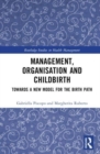 Management, Organization, and Childbirth : Towards a New Model for the Birth Path - Book
