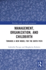 Management, Organization, and Childbirth : Towards a New Model for the Birth Path - Book