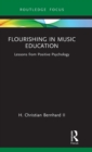 Flourishing in Music Education : Lessons from Positive Psychology - Book