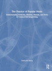 The Practice of Popular Music : Understanding Harmony, Rhythm, Melody, and Form in Commercial Songwriting - Book