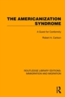 The Americanization Syndrome : A Quest for Conformity - Book
