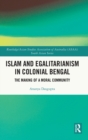 Islam and Egalitarianism in Colonial Bengal : The Making of a Moral Community - Book