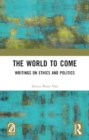 The World to Come : Writings on Ethics and Politics - Book