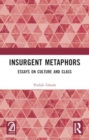 Insurgent Metaphors : Essays on Culture and Class - Book