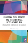 European Civil Society and International Development Aid : Organisational Incentives and NGO Advocacy - Book