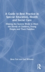 A Guide to Best Practice in Special Education, Health and Social Care : Making the System Work to Meet the Needs of Children, Young People and Their Families - Book