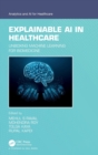Explainable AI in Healthcare : Unboxing Machine Learning for Biomedicine - Book