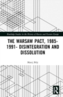 The Warsaw Pact, 1985-1991- Disintegration and Dissolution - Book
