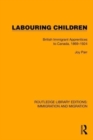 Labouring Children : British Immigrant Apprentices to Canada, 1869–1924 - Book