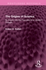 The Origins of Science : An Inquiry into the Foundations of Western Thought - Book