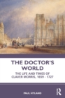 The Doctor’s World : The Life and Times of Claver Morris, 1659 - 1727 - Book