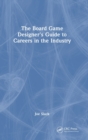The Board Game Designer's Guide to Careers in the Industry - Book