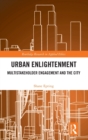 Urban Enlightenment : Multistakeholder Engagement and the City - Book