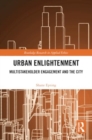 Urban Enlightenment : Multistakeholder Engagement and the City - Book