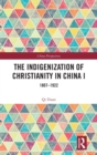 The Indigenization of Christianity in China I : 1807–1922 - Book
