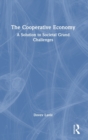 The Cooperative Economy : A Solution to Societal Grand Challenges - Book