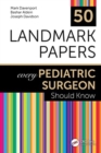 50 Landmark Papers every Pediatric Surgeon Should Know - Book