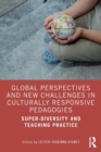Global Perspectives and New Challenges in Culturally Responsive Pedagogies : Super-diversity and Teaching Practice - Book