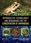 Reproductive Technologies and Biobanking for the Conservation of Amphibians - Book