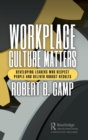 Workplace Culture Matters : Developing Leaders Who Respect People and Deliver Robust Results - Book