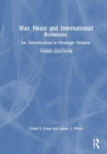 War, Peace and International Relations : An Introduction to Strategic History - Book