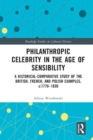 Philanthropic Celebrity in the Age of Sensibility : A Historical-Comparative Study of the British, French, and Polish Examples, c. 1770–1830 - Book