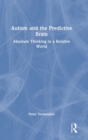 Autism and The Predictive Brain : Absolute Thinking in a Relative World - Book