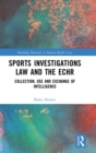Sports Investigations Law and the ECHR : Collection, Use and Exchange of Intelligence - Book