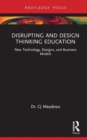 Disrupting and Design Thinking Education : New Technology, Designs, and Business Models - Book