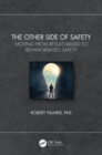 The Other Side of Safety : Moving from Results-Based to Behavior-Based Safety - Book