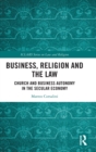Business, Religion and the Law : Church and Business Autonomy in The Secular Economy - Book