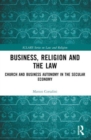 Business, Religion and the Law : Church and Business Autonomy in the Secular Economy - Book