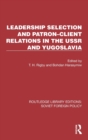 Leadership Selection and Patron-Client Relations in the USSR and Yugoslavia - Book