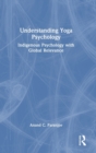 Understanding Yoga Psychology : Indigenous Psychology with Global Relevance - Book