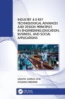 Industry 4.0 Key Technological Advances and Design Principles in Engineering, Education, Business, and Social Applications - Book