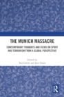 The Munich Massacre : Contemporary Thoughts and Views on Sport and Terrorism from a Global Perspective - Book