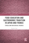 Food Education and Gastronomic Tradition in Japan and France : Ethical and Sociological Theories - Book