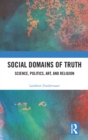 Social Domains of Truth : Science, Politics, Art, and Religion - Book